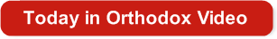 Today in Orthodox Video